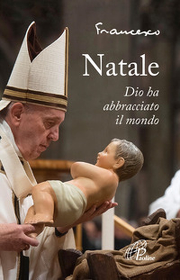 Natale. Dio ha abbracciato il mondo - Librerie.coop Natale. Dio ha abbracciato il mondo - Librerie.coop
