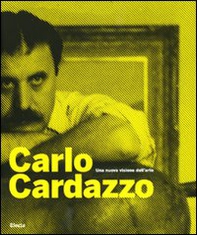 Carlo Cardazzo. Una nuova visione dell'arte. Catalogo della mostra (Venezia, 1 novembre 2008-9 febbraio 2009) - Librerie.coop
