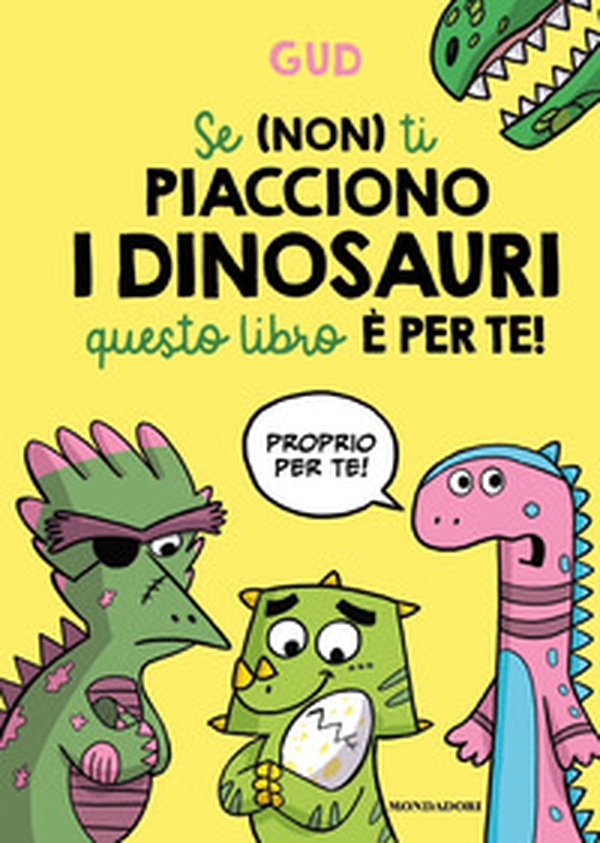 Se (non) ti piacciono i dinosauri questo libro è per te! - Librerie.coop Se (non) ti piacciono i dinosauri questo libro è per te! - Librerie.coop