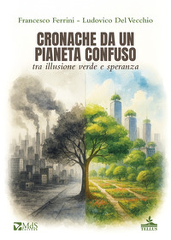 Cronache da un pianeta confuso tra illusione verde e speranza - Librerie.coop