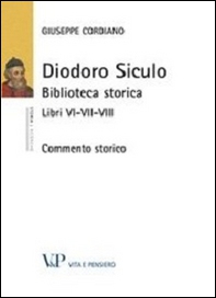 Diodoro Siculo. Biblioteca storica. Libri VI-VII-VIII. Commento storico - Librerie.coop