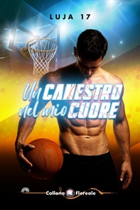Un canestro nel mio cuore - Librerie.coop Un canestro nel mio cuore - Librerie.coop