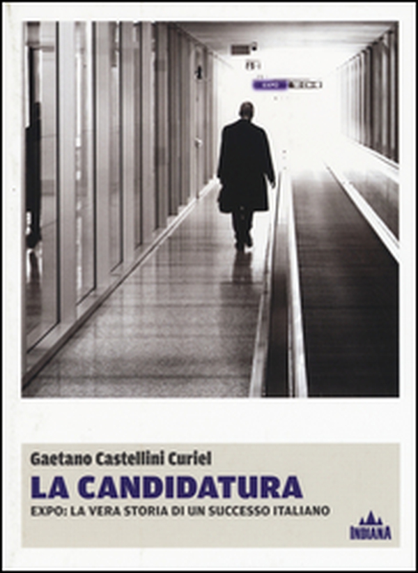 La candidatura. Expo: la vera storia di un successo italiano - Librerie.coop La candidatura. Expo: la vera storia di un successo italiano - Librerie.coop