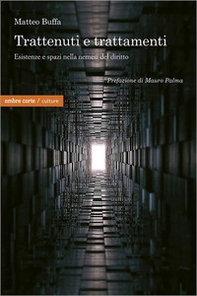 Trattenuti e trattamenti. Esistenze e spazi nella nemesi del diritto - Librerie.coop