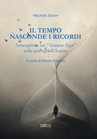 Il tempo nasconde i ricordi. Annotazioni sul «tempus fugit» nella poetica dell'autore - Librerie.coop