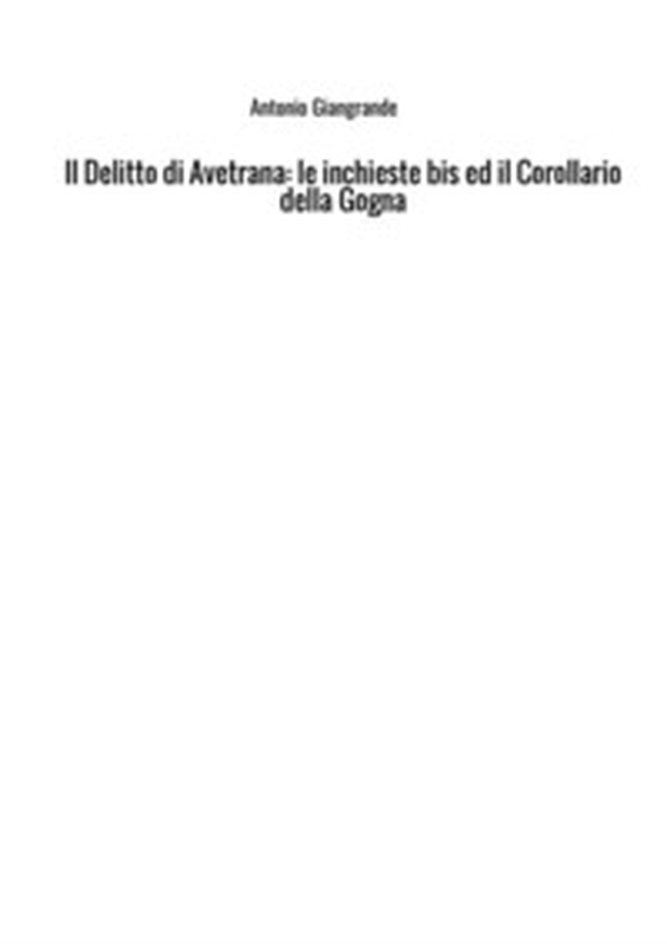 Il delitto di Avetrana. Le inchieste bis ed il corollario della gogna - Librerie.coop Il delitto di Avetrana. Le inchieste bis ed il corollario della gogna - Librerie.coop