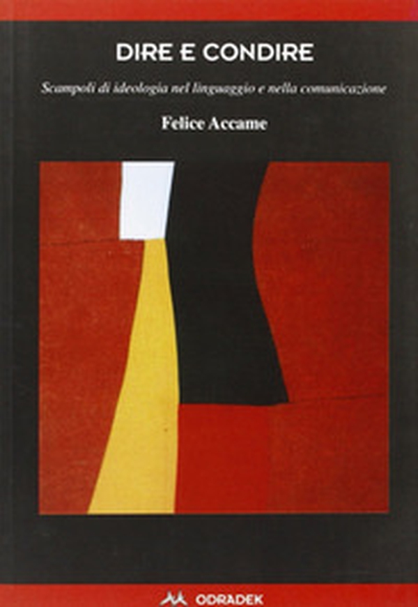 Dire e condire. Scampoli di ideologia nel linguaggio e nella comunicazione - Librerie.coop Dire e condire. Scampoli di ideologia nel linguaggio e nella comunicazione - Librerie.coop
