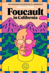Foucault in California. Un viaggio filosofico e lisergico - Librerie.coop