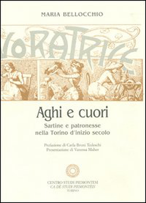 Aghi e cuori. Sartine e patronesse nella Torino d'inizio secolo-Tra eleganza e austerità. Il regno della moda sulle pagine de «La Donna» - Librerie.coop