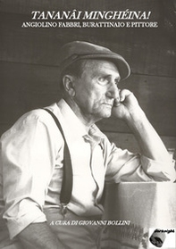 Tananâi minghéina! Angiolino Fabbri, burattinaio e pittore - Librerie.coop