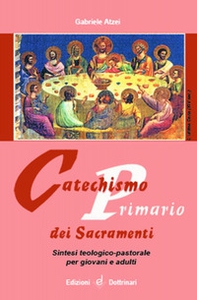 Catechismo primario dei sacramenti. Sintesi teologico-pastorale per giovani e adulti - Librerie.coop Catechismo primario dei sacramenti. Sintesi teologico-pastorale per giovani e adulti - Librerie.coop