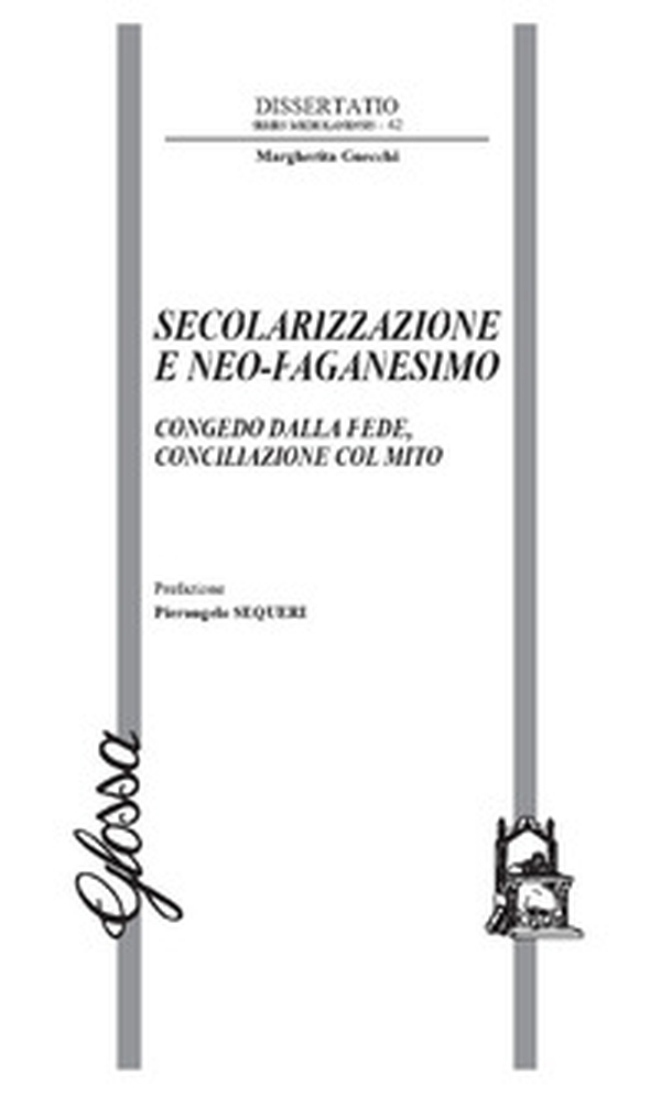 Secolarizzazione e neo-paganesimo. Congedo dalla fede, conciliazione col mito - Librerie.coop