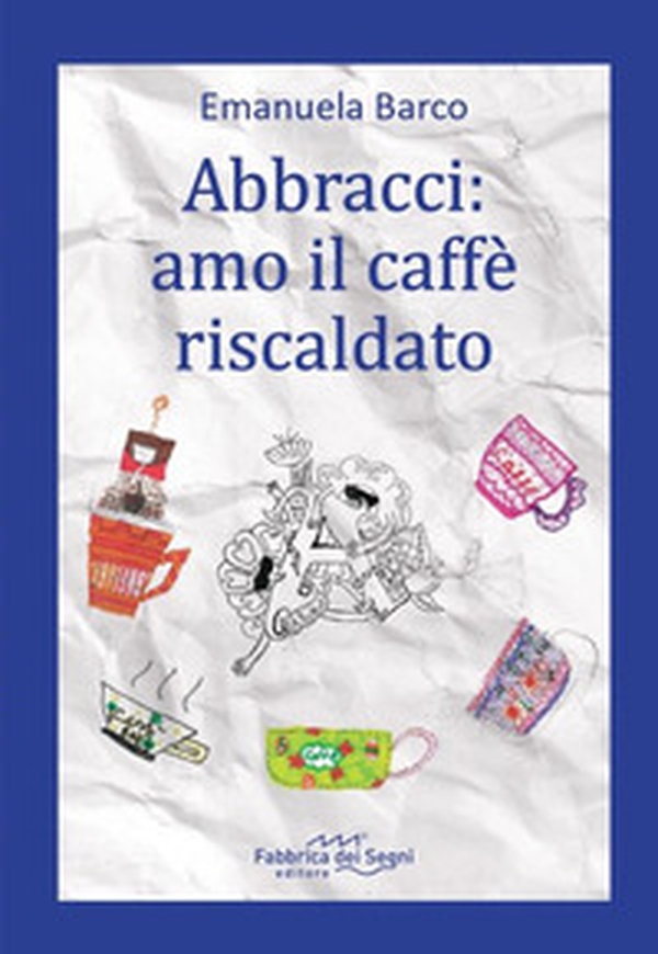 Abbracci: amo il caffè riscaldato - Librerie.coop Abbracci: amo il caffè riscaldato - Librerie.coop