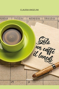 Solo un caffè il lunedì - Librerie.coop
