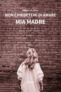 Non chiedetemi di amare mia madre - Librerie.coop