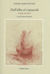 Dall'alba al crepuscolo. Poesie 1967-2014 - Librerie.coop