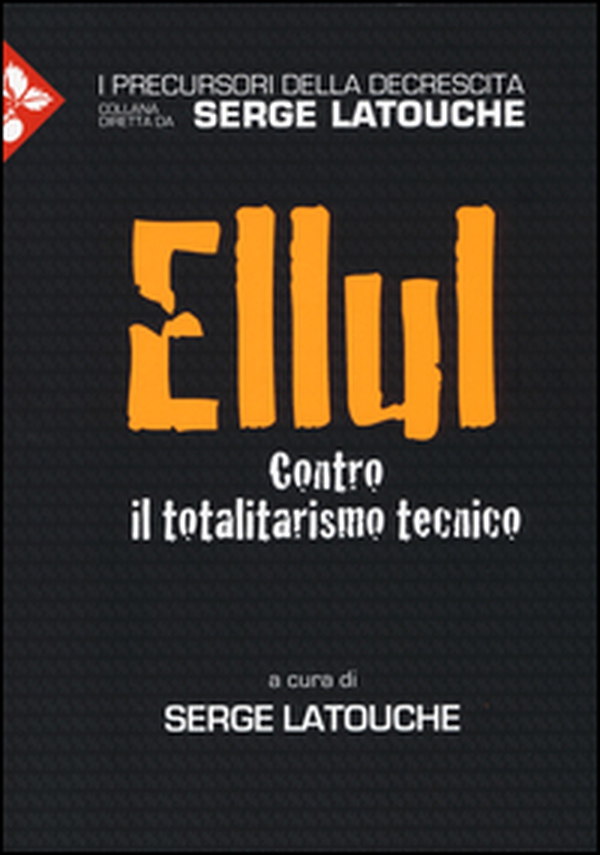 Ellul. Contro il totalitarismo tecnico - Librerie.coop Ellul. Contro il totalitarismo tecnico - Librerie.coop