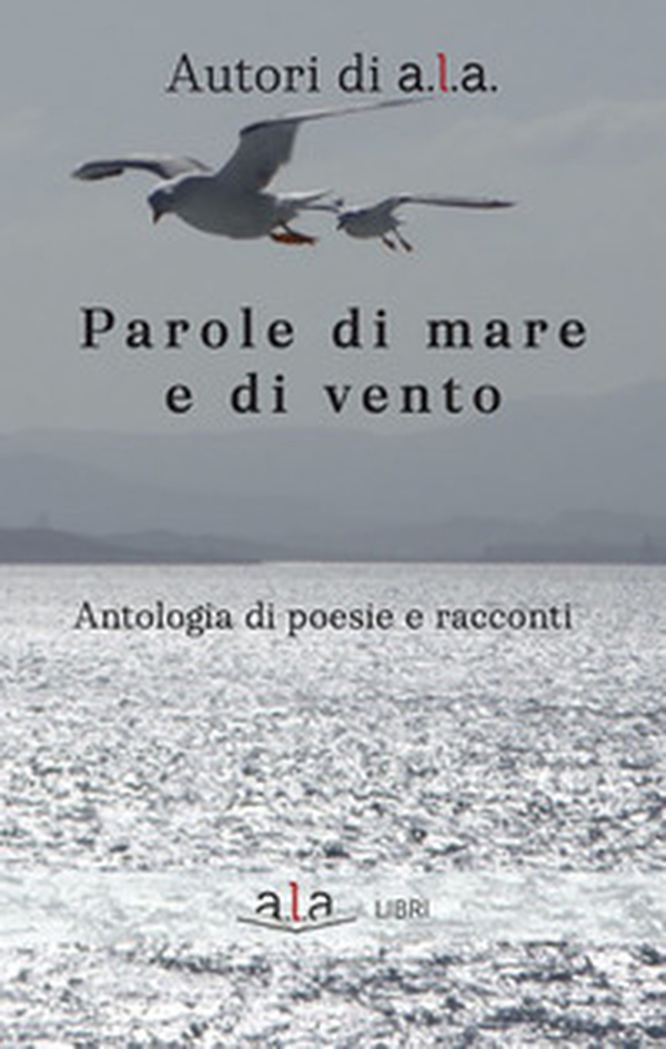Parole di mare e di vento. Antologia di poesie e racconti - Librerie.coop Parole di mare e di vento. Antologia di poesie e racconti - Librerie.coop