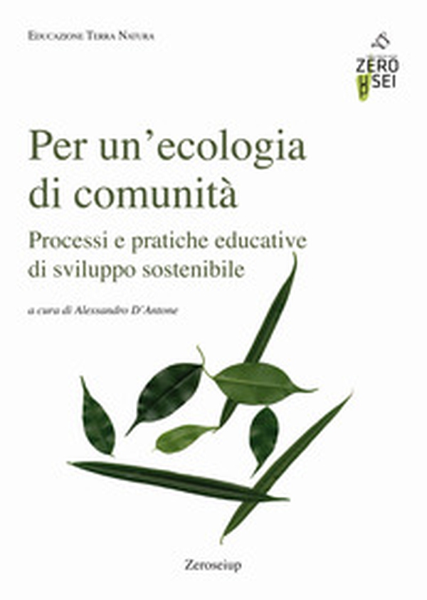 Per un'ecologia di comunità. Processi e pratiche educative di sviluppo sostenibile - Librerie.coop Per un'ecologia di comunità. Processi e pratiche educative di sviluppo sostenibile - Librerie.coop