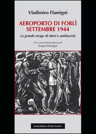 Areoporto di Forlì settembre 1944. La grande strage di ebrei e antifascisti - Librerie.coop