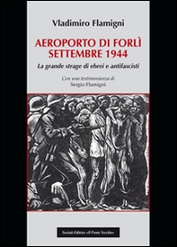 Areoporto di Forlì settembre 1944. La grande strage di ebrei e antifascisti - Librerie.coop Areoporto di Forlì settembre 1944. La grande strage di ebrei e antifascisti - Librerie.coop