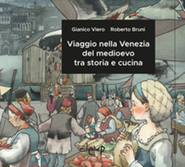 Viaggio nella Venezia del medioevo tra storia e cucina - Librerie.coop Viaggio nella Venezia del medioevo tra storia e cucina - Librerie.coop