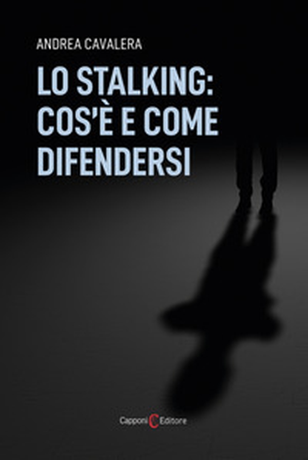 Lo stalking: cos'è e come difendersi - Librerie.coop Lo stalking: cos'è e come difendersi - Librerie.coop