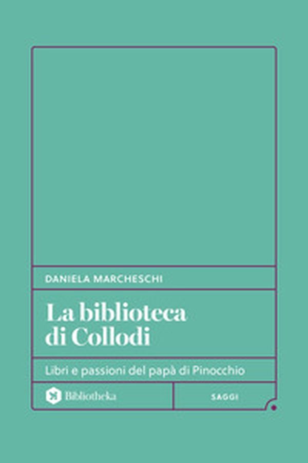 La biblioteca di Collodi. Libri e passioni del papà di Pinocchio - Librerie.coop