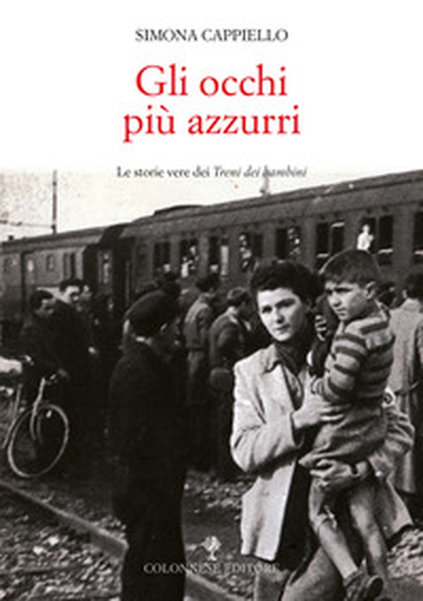 Gli occhi più azzurri. Le storie vere dei Treni dei bambini - Librerie.coop