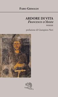 Ardore di vita. Francesco d'Assisi - Librerie.coop