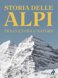 Storia delle Alpi. Tra cultura e natura - Librerie.coop