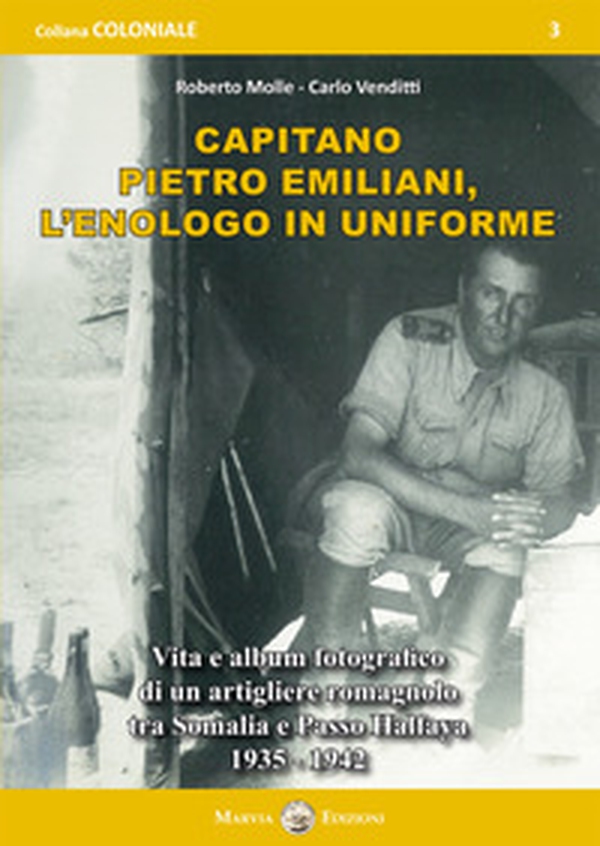 Capitano Pietro Emiliani, l'enologo in uniforme. Vita e album fotografico di un artigliere romagnolo tra Somalia e Passo Halfaya 1935-1942 - Librerie.coop