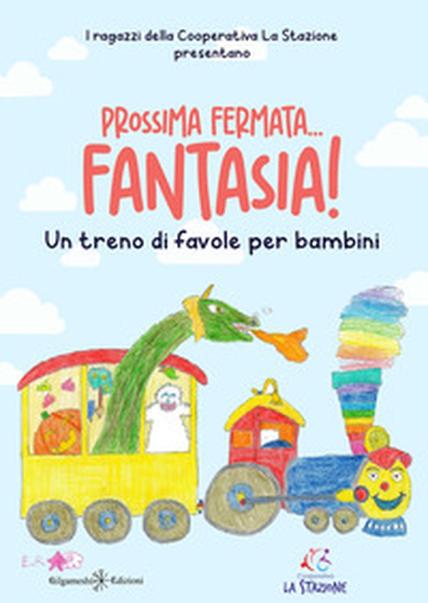 Prossima fermata... fantasia! Un treno di favole per bambini - Librerie.coop