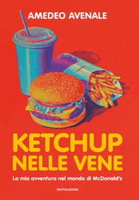 Ketchup nelle vene. La mia avventura nel mondo di McDonald's - Librerie.coop