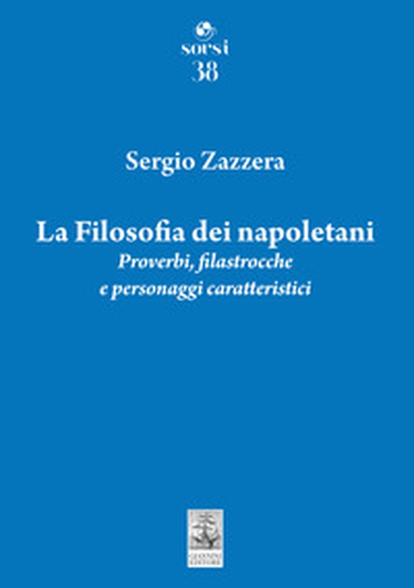 La filosofia dei napoletani. Proverbi, filastrocche e personaggi caratteristici - Librerie.coop