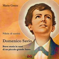 Domenico Savio. Breve storia in versi di un piccolo grande santo - Librerie.coop
