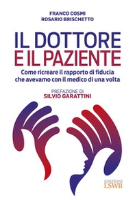 Il dottore e il paziente. Come ricreare il rapporto di fiducia che avevamo con il medico di una volta - Librerie.coop Il dottore e il paziente. Come ricreare il rapporto di fiducia che avevamo con il medico di una volta - Librerie.coop