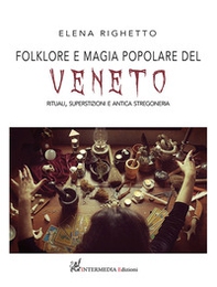 Folklore e magia popolare del Veneto. Rituali, superstizioni e antica stregoneria - Librerie.coop Folklore e magia popolare del Veneto. Rituali, superstizioni e antica stregoneria - Librerie.coop