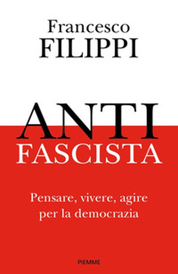 Antifascista. Pensare, vivere, agire per la democrazia - Librerie.coop Antifascista. Pensare, vivere, agire per la democrazia - Librerie.coop
