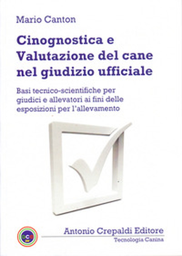 Cinognostica e valutazione del cane nel giudizio ufficiale. Basi tecnico-scientifiche per giudici e allevatori ai fini delle esposizioni per l'allevamento - Librerie.coop Cinognostica e valutazione del cane nel giudizio ufficiale. Basi tecnico-scientifiche per giudici e allevatori ai fini delle esposizioni per l'allevamento - Librerie.coop