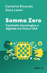 Somma Zero. Il primato tecnologico e digitale tra Cina e USA - Librerie.coop