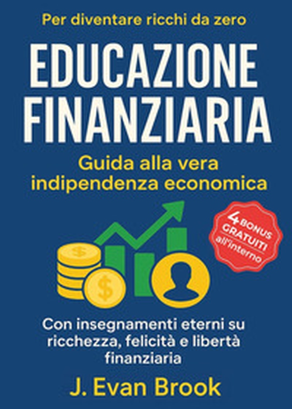 Educazione finanziaria. Guida alla vera indipendenza economica - Librerie.coop Educazione finanziaria. Guida alla vera indipendenza economica - Librerie.coop