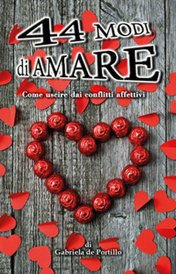 44 modi di amare. Come uscire dai conflitti affettivi - Librerie.coop 44 modi di amare. Come uscire dai conflitti affettivi - Librerie.coop