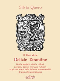 Il libro delle «Delizie tarantine. Fatti e misfatti, detti e ridetti, uomini e donne, cose case e chiese: piccola storia delle bellezze intramontabili di una città antichissima» - Librerie.coop