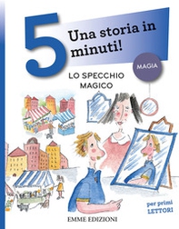 Lo specchio magico. Una storia in 5 minuti! - Librerie.coop