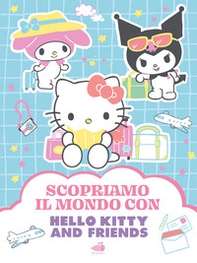 Hello Kitty & Friends. Scopriamo il mondo - Librerie.coop