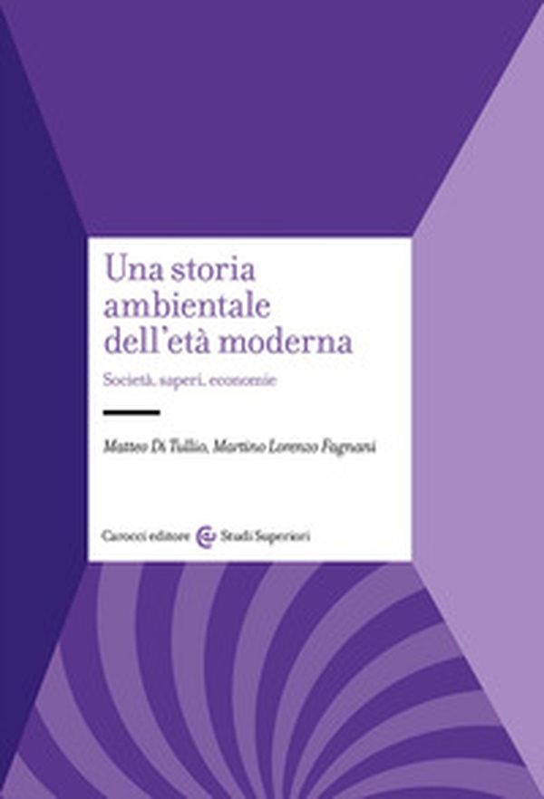 Una storia ambientale dell'età moderna. Società, saperi, economie - Librerie.coop Una storia ambientale dell'età moderna. Società, saperi, economie - Librerie.coop