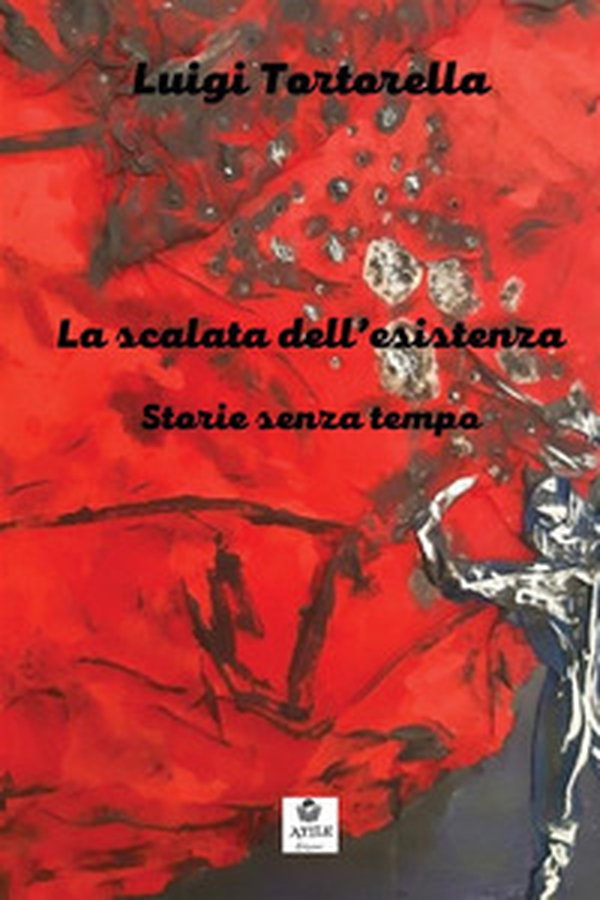 La scalata dell'esistenza. Storie senza tempo - Librerie.coop La scalata dell'esistenza. Storie senza tempo - Librerie.coop