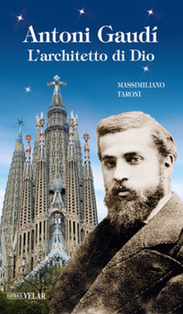 Antonio Gaudì. L'architetto di Dio - Librerie.coop