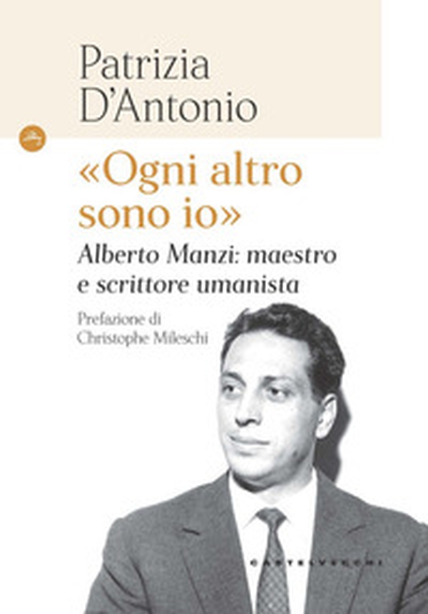 «Ogni altro sono io». Alberto Manzi: maestro e scrittore umanista - Librerie.coop «Ogni altro sono io». Alberto Manzi: maestro e scrittore umanista - Librerie.coop